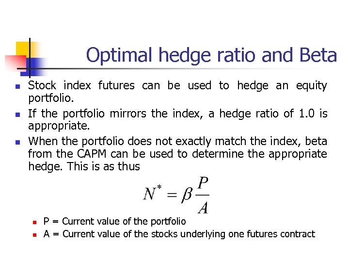 Optimal hedge ratio and Beta n n n Stock index futures can be used