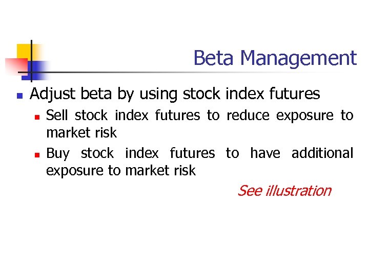 Beta Management n Adjust beta by using stock index futures n n Sell stock