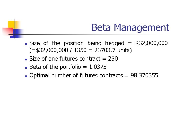 Beta Management n n Size of the position being hedged = $32, 000 (=$32,