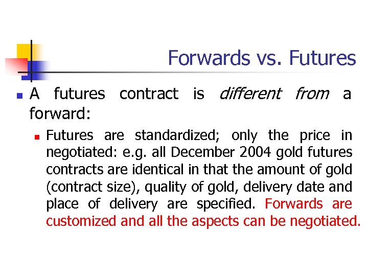 Forwards vs. Futures n A futures contract is different from a forward: n Futures