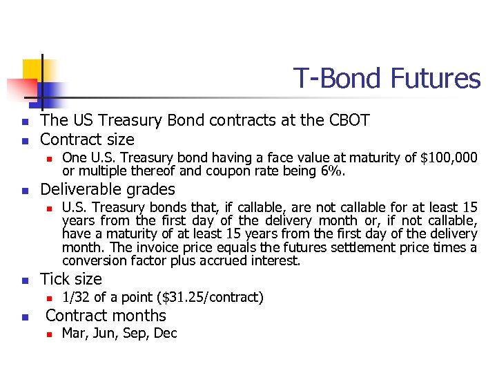 T-Bond Futures n n The US Treasury Bond contracts at the CBOT Contract size