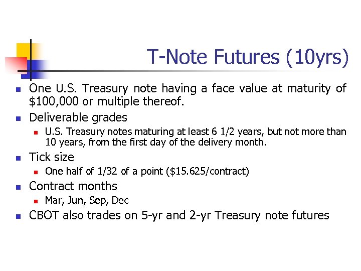 T-Note Futures (10 yrs) n n One U. S. Treasury note having a face