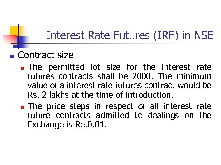 Interest Rate Futures (IRF) in NSE n Contract size n n The permitted lot