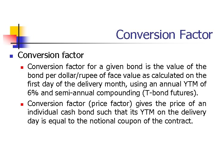 Conversion Factor n Conversion factor n n Conversion factor for a given bond is