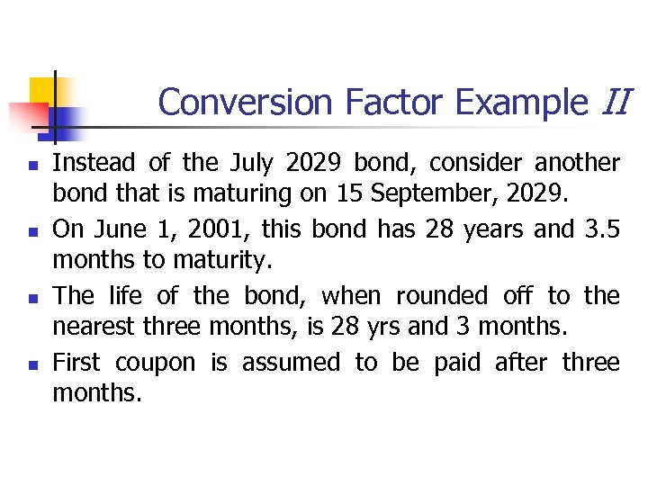 Conversion Factor Example II n n Instead of the July 2029 bond, consider another