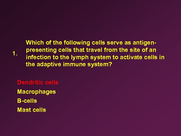 1. Which of the following cells serve as antigenpresenting cells that travel from the