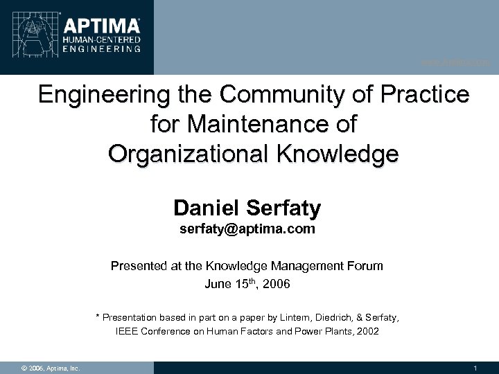 www. Aptima. com Engineering the Community of Practice for Maintenance of Organizational Knowledge Daniel