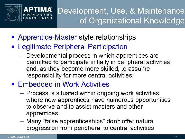 Development, Use, & Maintenance of Organizational Knowledge § Apprentice-Master style relationships § Legitimate Peripheral
