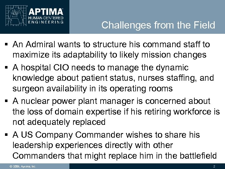Challenges from the Field § An Admiral wants to structure his command staff to
