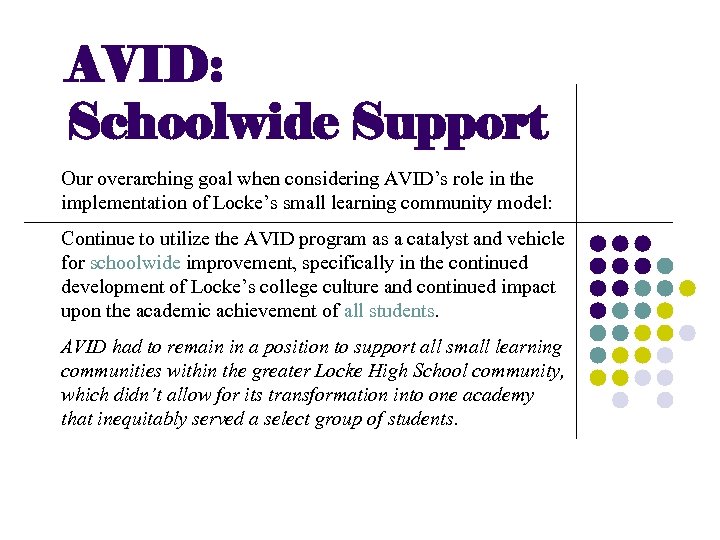 AVID: Schoolwide Support Our overarching goal when considering AVID’s role in the implementation of