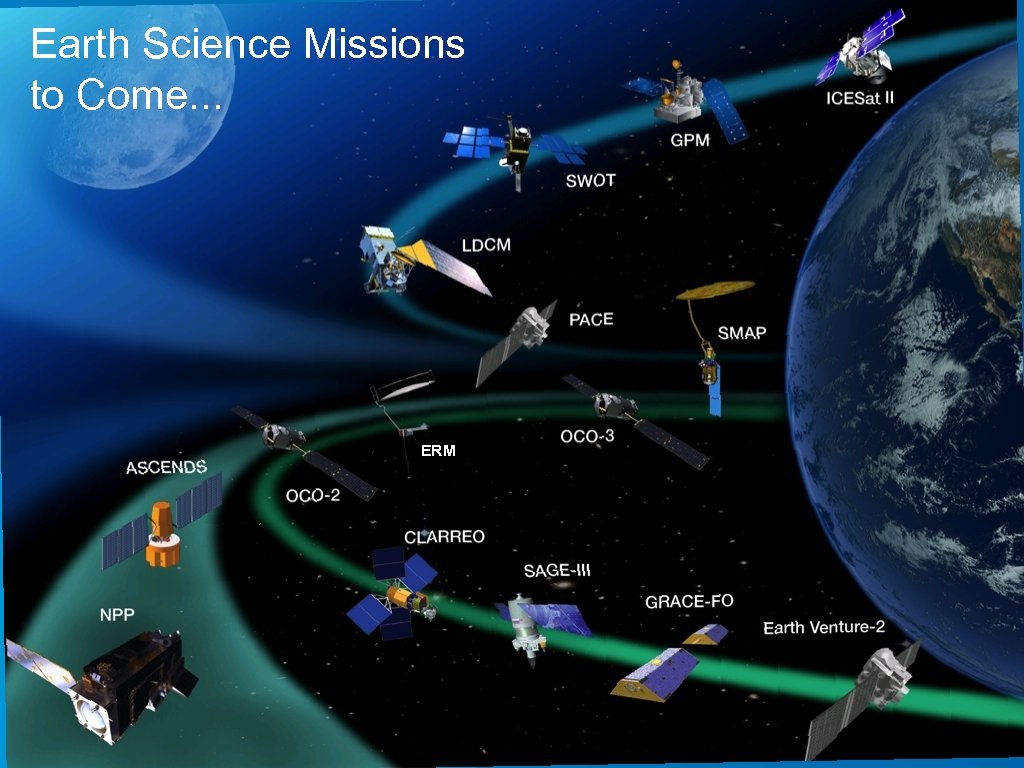 Earth Science Missions to Come. . . ERM 17 