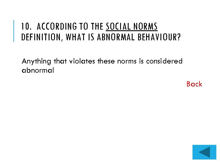 10. ACCORDING TO THE SOCIAL NORMS DEFINITION, WHAT IS ABNORMAL BEHAVIOUR? Anything that violates