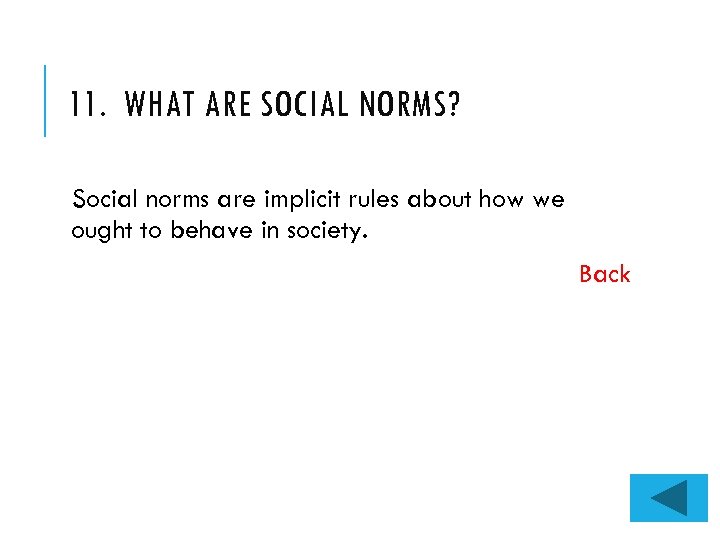 11. WHAT ARE SOCIAL NORMS? Social norms are implicit rules about how we ought