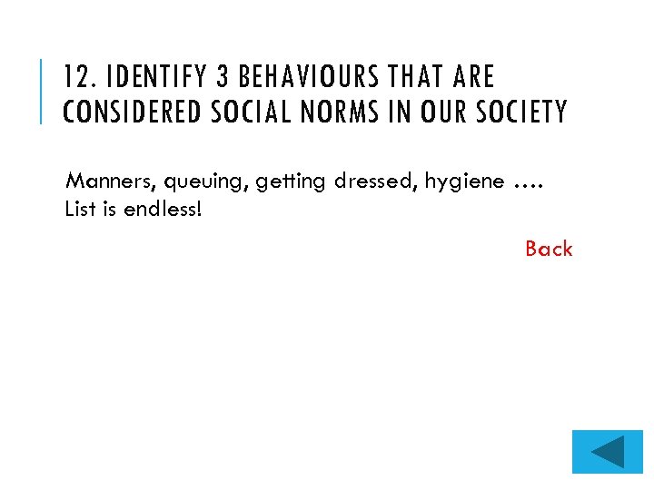 12. IDENTIFY 3 BEHAVIOURS THAT ARE CONSIDERED SOCIAL NORMS IN OUR SOCIETY Manners, queuing,