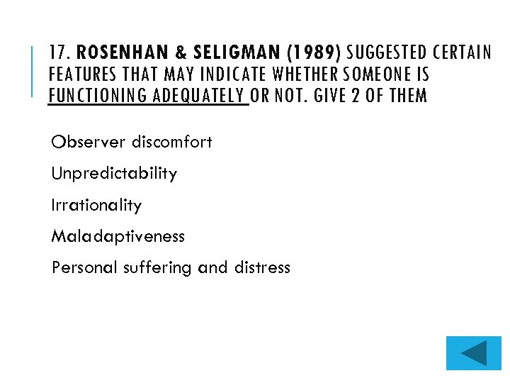 17. ROSENHAN & SELIGMAN (1989) SUGGESTED CERTAIN FEATURES THAT MAY INDICATE WHETHER SOMEONE IS