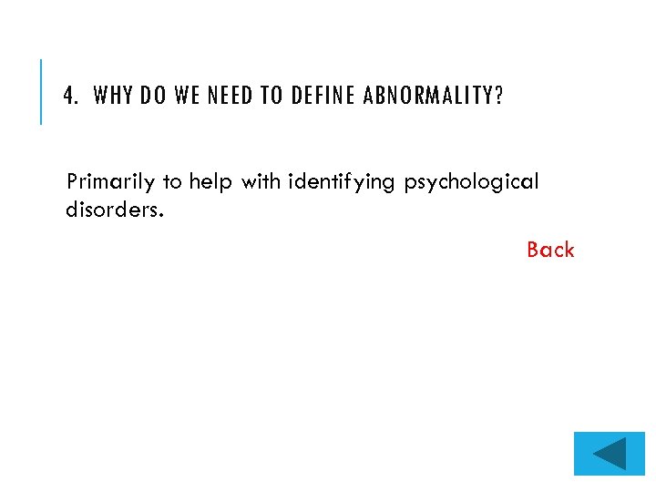 4. WHY DO WE NEED TO DEFINE ABNORMALITY? Primarily to help with identifying psychological