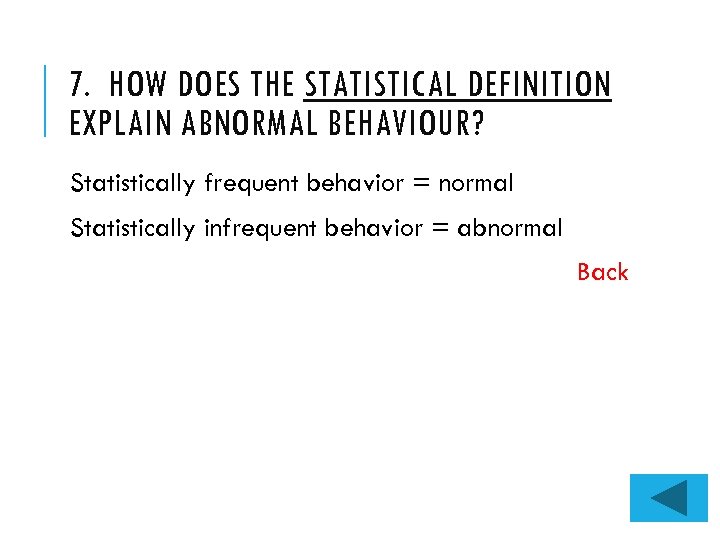 7. HOW DOES THE STATISTICAL DEFINITION EXPLAIN ABNORMAL BEHAVIOUR? Statistically frequent behavior = normal