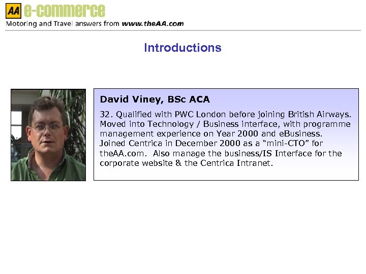 Introductions David Viney, BSc ACA 32. Qualified with PWC London before joining British Airways.