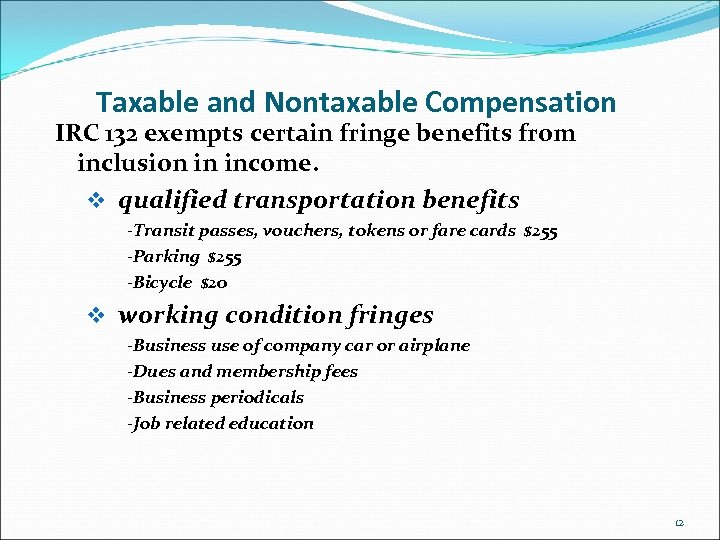 Taxable and Nontaxable Compensation IRC 132 exempts certain fringe benefits from inclusion in income.
