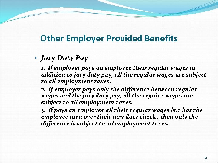 Other Employer Provided Benefits • Jury Duty Pay 1. If employer pays an employee