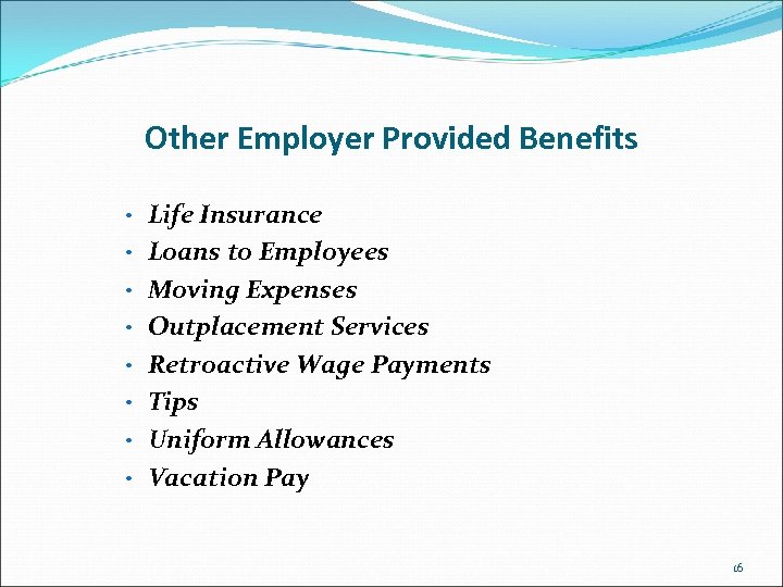 Other Employer Provided Benefits • Life Insurance • Loans to Employees • Moving Expenses