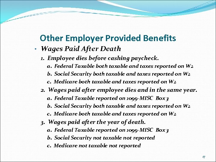 Other Employer Provided Benefits • Wages Paid After Death 1. Employee dies before cashing