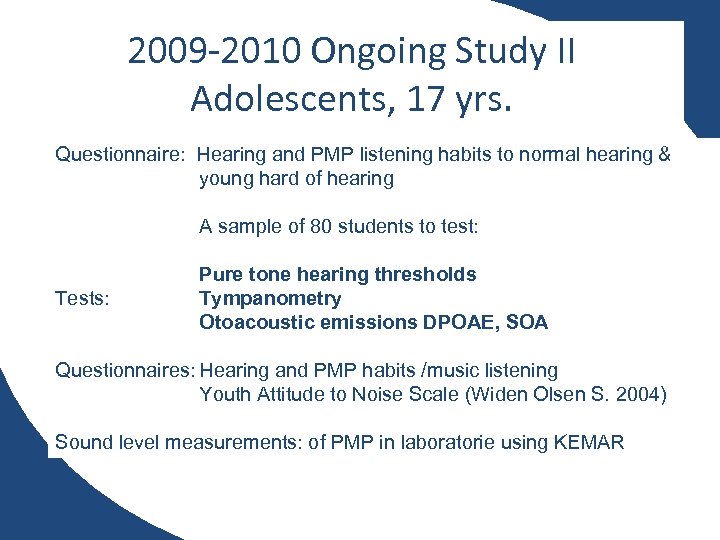 2009 -2010 Ongoing Study II Adolescents, 17 yrs. Questionnaire: Hearing and PMP listening habits
