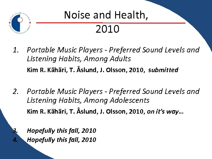 Noise and Health, 2010 1. Portable Music Players - Preferred Sound Levels and Listening