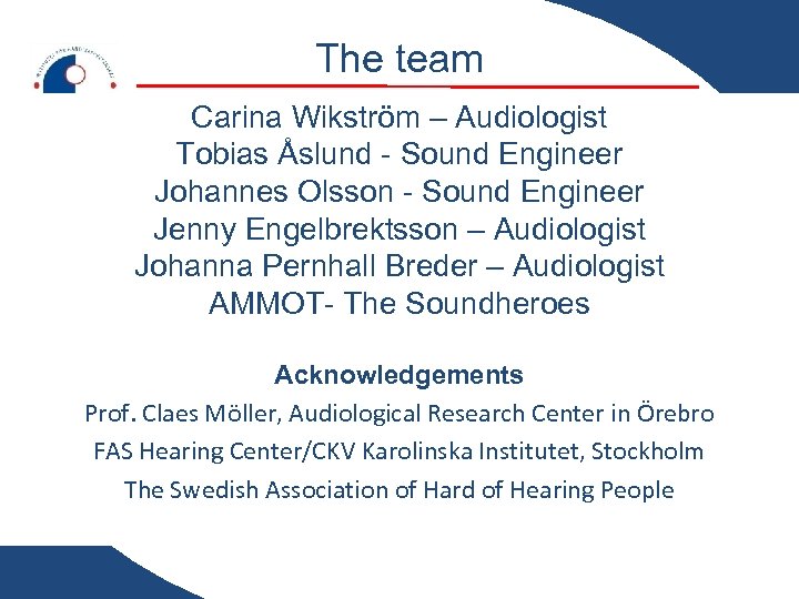 The team Carina Wikström – Audiologist Tobias Åslund - Sound Engineer Johannes Olsson -