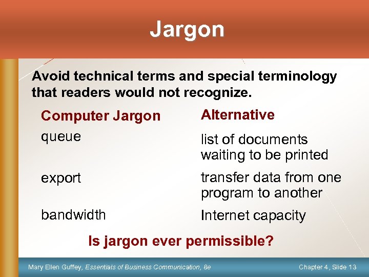 Jargon Avoid technical terms and special terminology that readers would not recognize. Computer Jargon