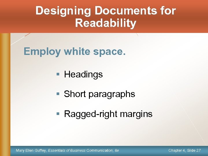 Designing Documents for Readability Employ white space. § Headings § Short paragraphs § Ragged-right