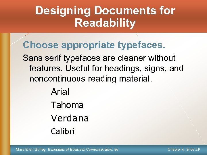 Designing Documents for Readability Choose appropriate typefaces. Sans serif typefaces are cleaner without features.