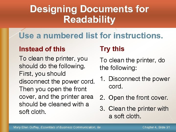 Designing Documents for Readability Use a numbered list for instructions. Instead of this Try