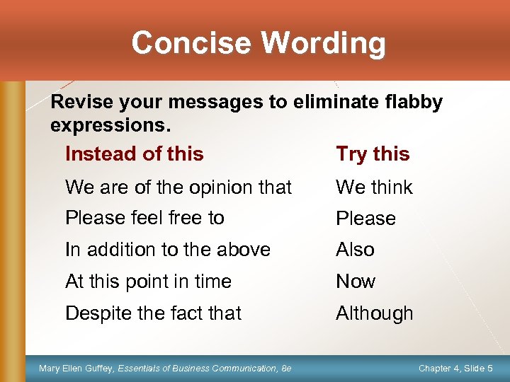 Concise Wording Revise your messages to eliminate flabby expressions. Instead of this Try this