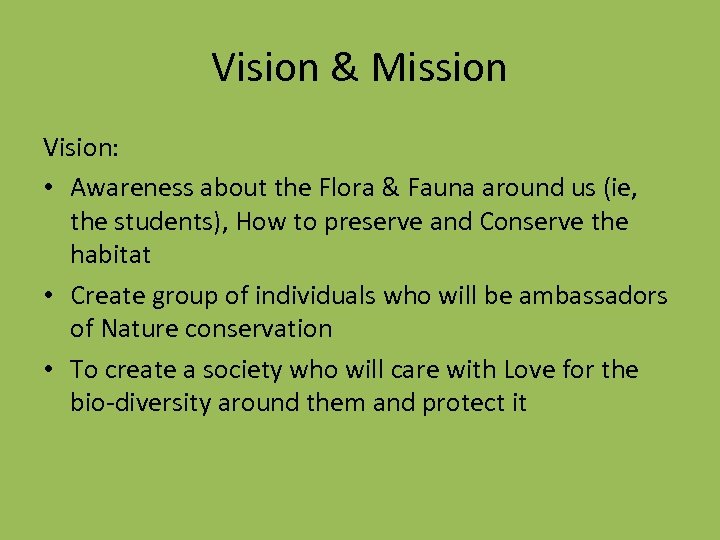 Vision & Mission Vision: • Awareness about the Flora & Fauna around us (ie,