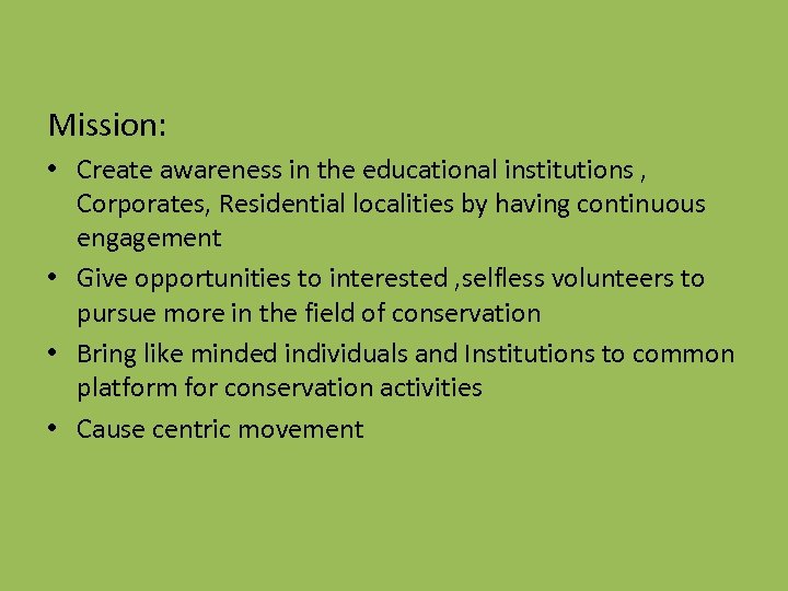 Mission: • Create awareness in the educational institutions , Corporates, Residential localities by having
