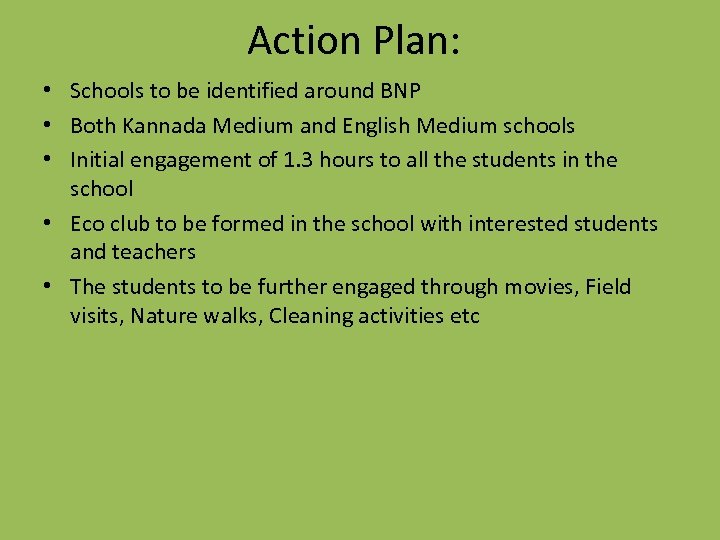 Action Plan: • Schools to be identified around BNP • Both Kannada Medium and