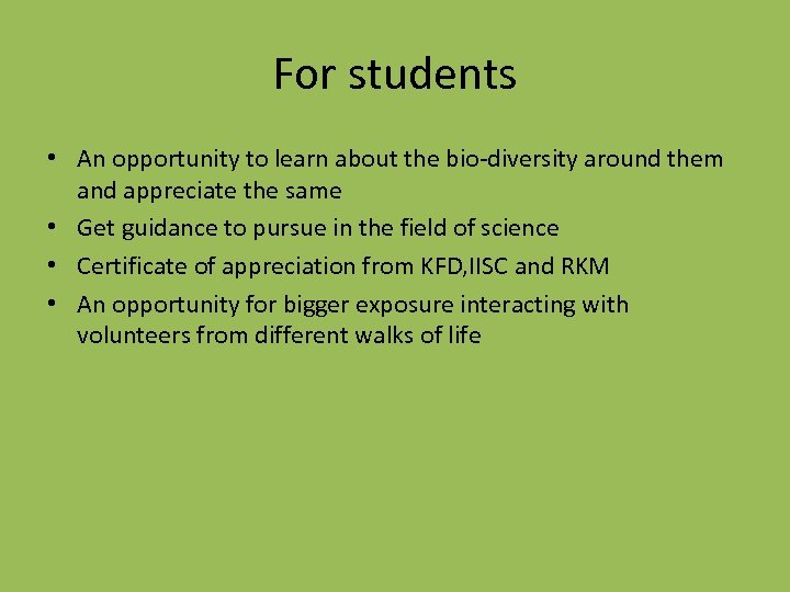 For students • An opportunity to learn about the bio-diversity around them and appreciate