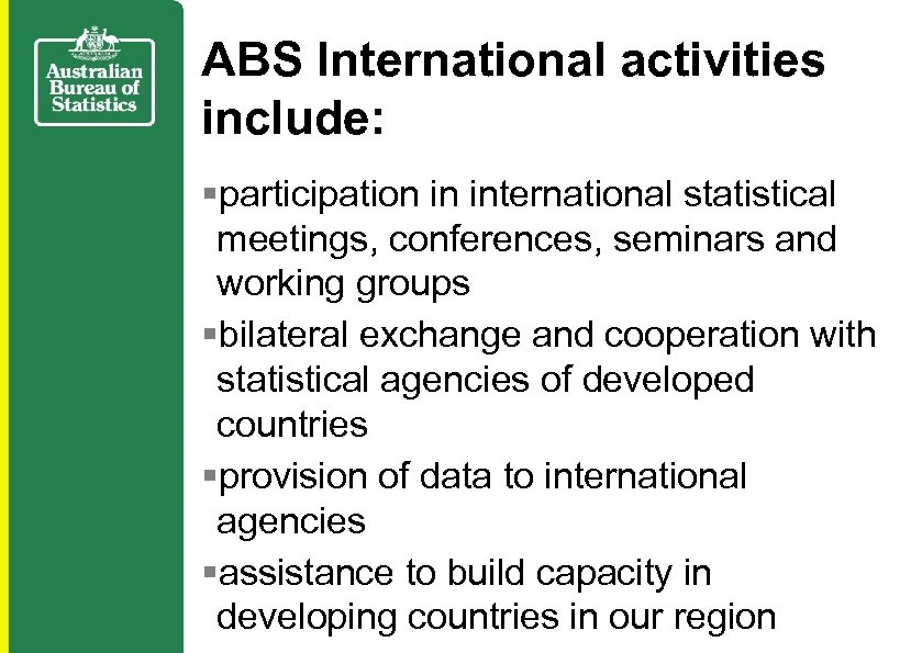 ABS International activities include: §participation in international statistical meetings, conferences, seminars and working groups