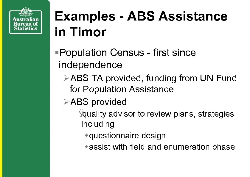 Examples - ABS Assistance in Timor §Population Census - first since independence ØABS TA