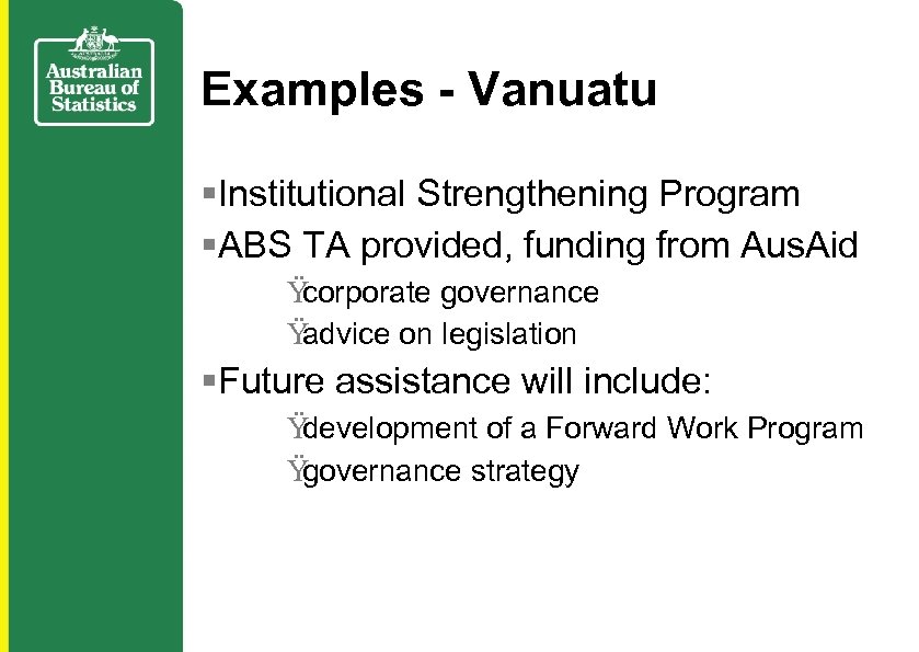 Examples - Vanuatu §Institutional Strengthening Program §ABS TA provided, funding from Aus. Aid Ÿ