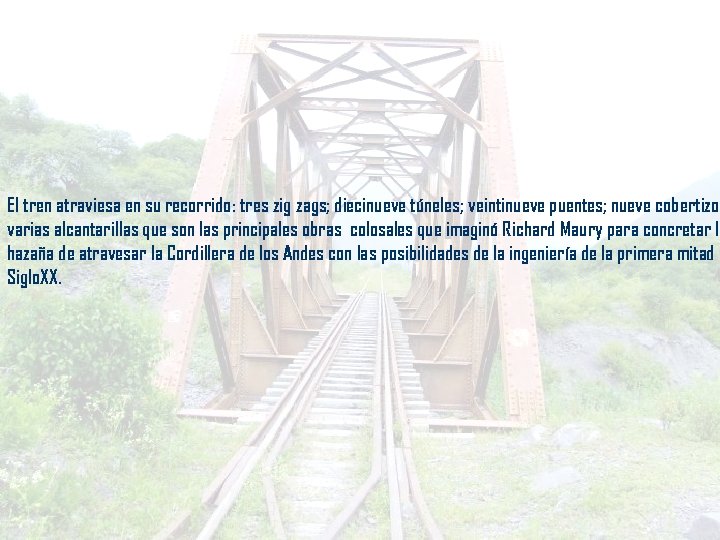 El tren atraviesa en su recorrido: tres zig zags; diecinueve túneles; veintinueve puentes; nueve