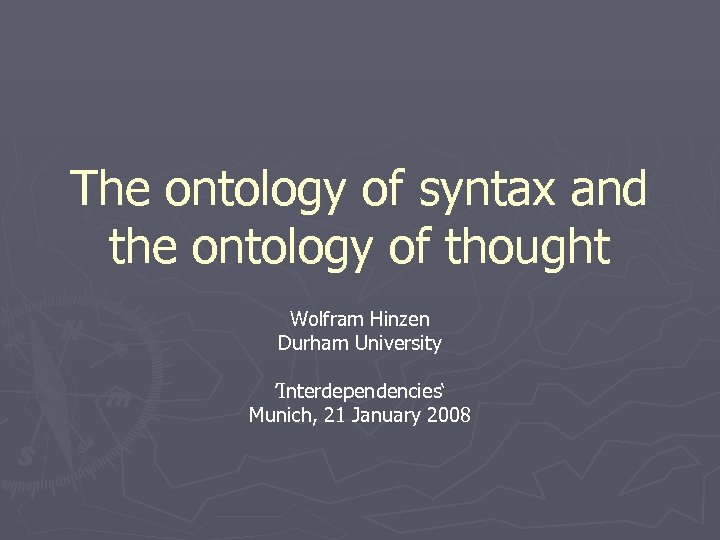 The ontology of syntax and the ontology of thought Wolfram Hinzen Durham University ’Interdependencies‘