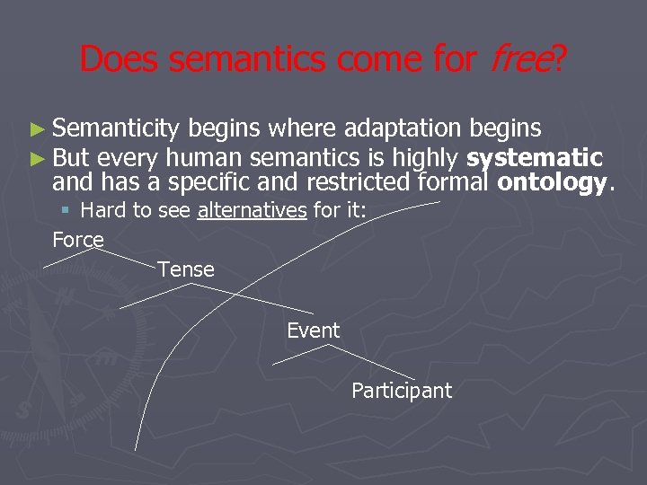 Does semantics come for free? ► Semanticity begins where adaptation begins ► But every