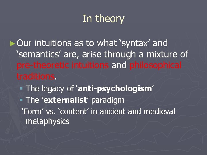 In theory ► Our intuitions as to what ‘syntax’ and ‘semantics’ are, arise through