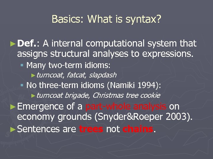 Basics: What is syntax? ► Def. : A internal computational system that assigns structural