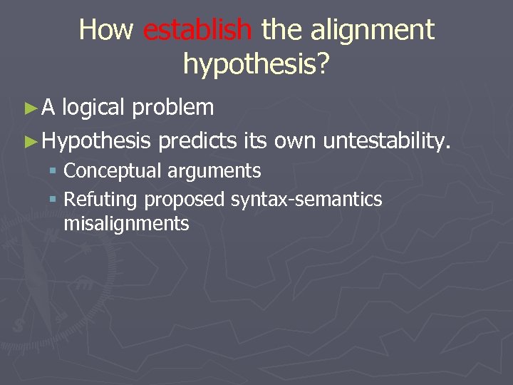 How establish the alignment hypothesis? ► A logical problem ► Hypothesis predicts its own