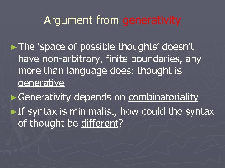 Argument from generativity ► The ‘space of possible thoughts’ doesn’t have non-arbitrary, finite boundaries,