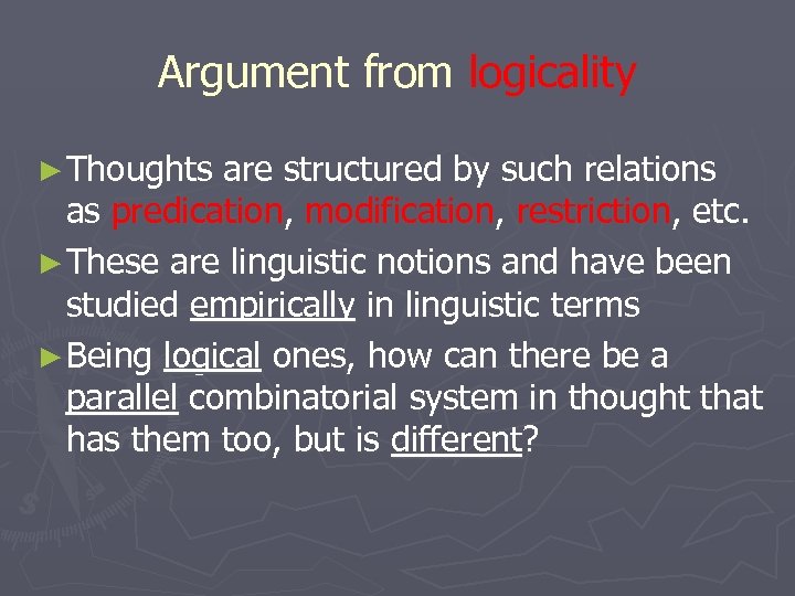 Argument from logicality ► Thoughts are structured by such relations as predication, modification, restriction,