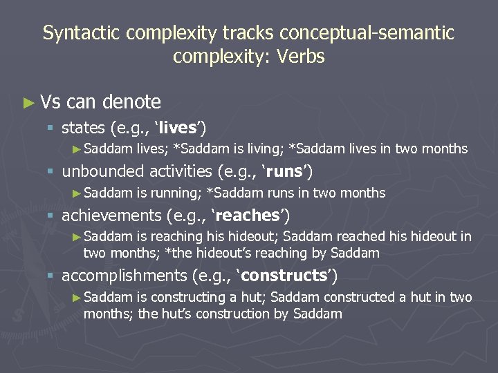 Syntactic complexity tracks conceptual-semantic complexity: Verbs ► Vs can denote § states (e. g.